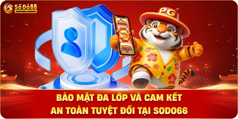Bảo Mật Đa Lớp và Cam Kết An Toàn Tuyệt Đối Tại Sodo66