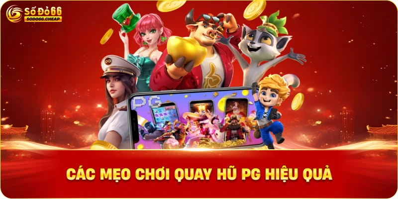 Các Mẹo Chơi Quay Hũ PG Hiệu Quả