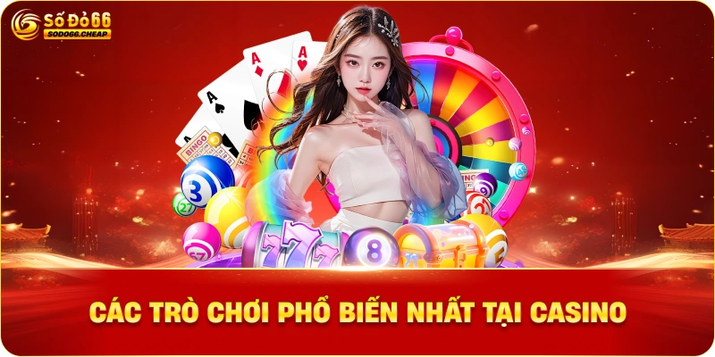 Các Trò Chơi Phổ Biến Nhất Tại Casino