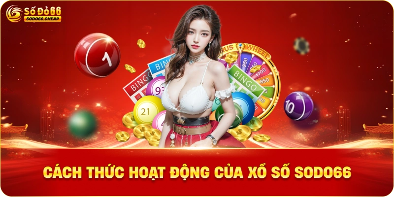 Cách Thức Hoạt Động Của Xổ Số Sodo66