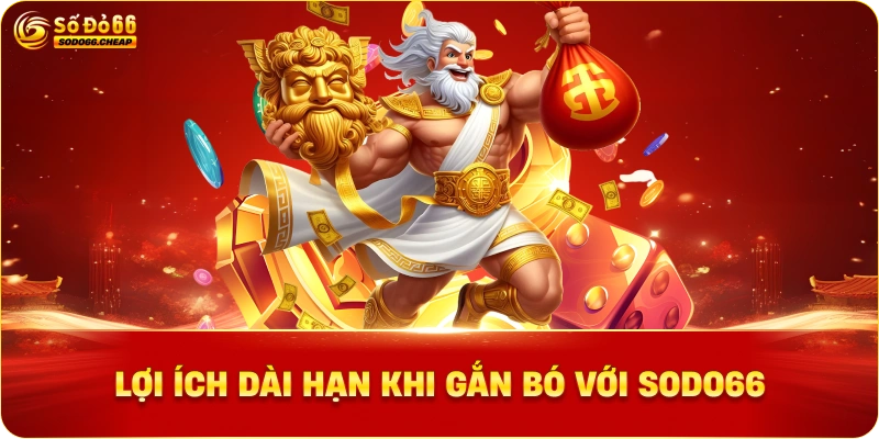 Lợi Ích Dài Hạn Khi Gắn Bó Với Sodo66