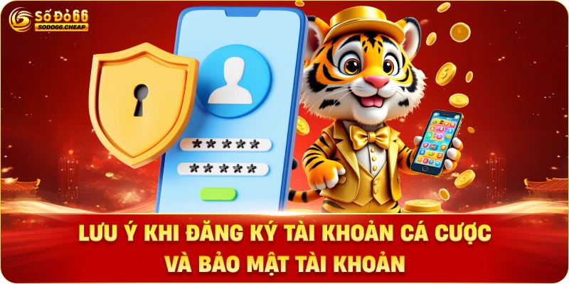 Lưu ý khi Đăng ký tài khoản cá cược và Bảo mật tài khoản