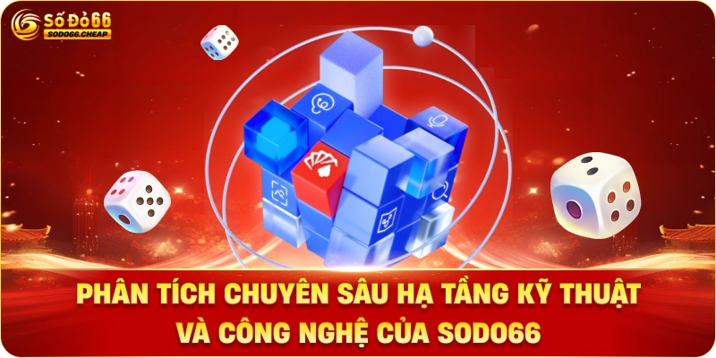 Phân Tích Chuyên Sâu Hạ Tầng Kỹ Thuật và Công Nghệ Của Sodo66