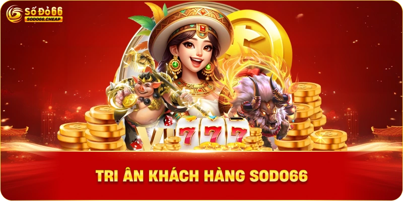 Tri Ân Khách Hàng Sodo66