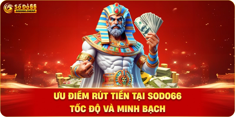 Ưu điểm rút tiền tại sodo66 – tốc độ và minh bạch